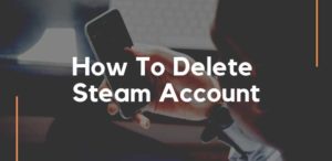 How To Delete Steam Account